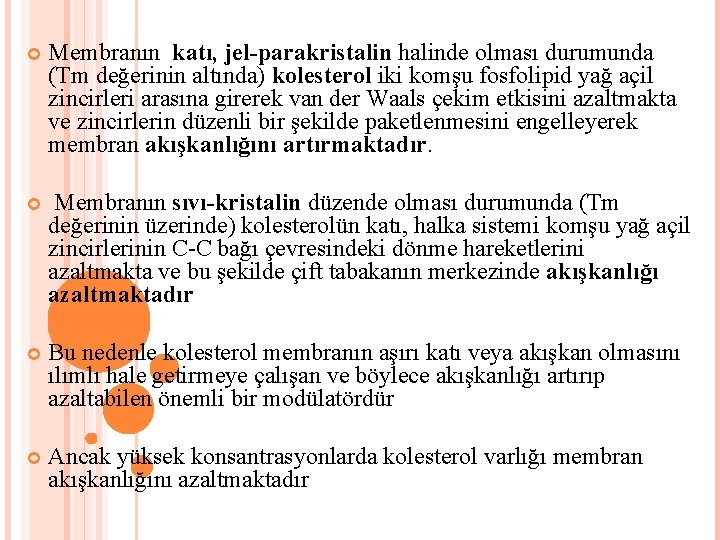 Membranın katı, jel-parakristalin halinde olması durumunda (Tm değerinin altında) kolesterol iki komşu fosfolipid