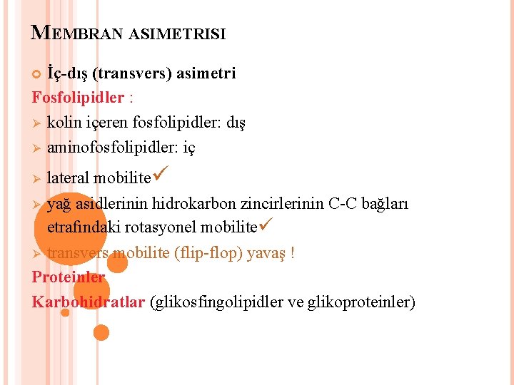 MEMBRAN ASIMETRISI İç-dış (transvers) asimetri Fosfolipidler : Ø kolin içeren fosfolipidler: dış Ø aminofosfolipidler: