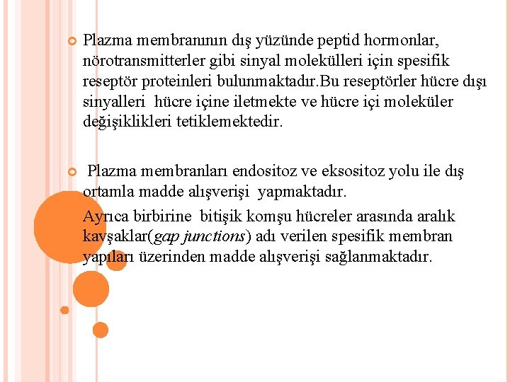  Plazma membranının dış yüzünde peptid hormonlar, nörotransmitterler gibi sinyal molekülleri için spesifik reseptör