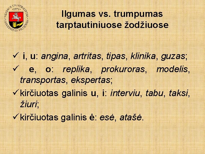 Ilgumas vs. trumpumas tarptautiniuose žodžiuose ü i, u: angina, artritas, tipas, klinika, guzas; ü