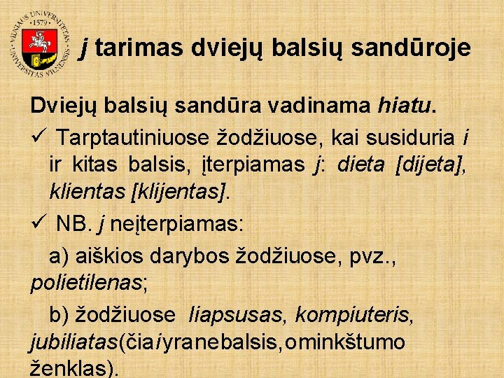 j tarimas dviejų balsių sandūroje Dviejų balsių sandūra vadinama hiatu. ü Tarptautiniuose žodžiuose, kai