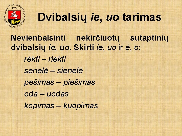 Dvibalsių ie, uo tarimas Nevienbalsinti nekirčiuotų sutaptinių dvibalsių ie, uo. Skirti ie, uo ir