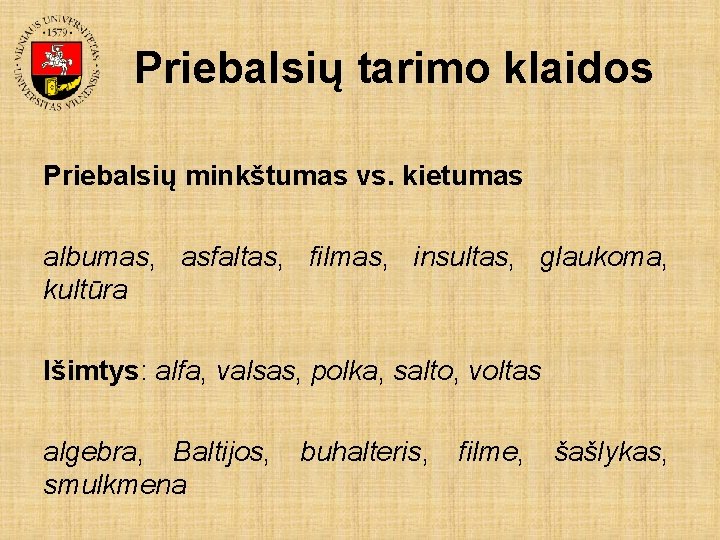 Priebalsių tarimo klaidos Priebalsių minkštumas vs. kietumas albumas, asfaltas, filmas, insultas, glaukoma, kultūra Išimtys: