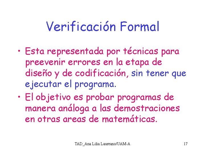 Verificación Formal • Esta representada por técnicas para preevenir errores en la etapa de