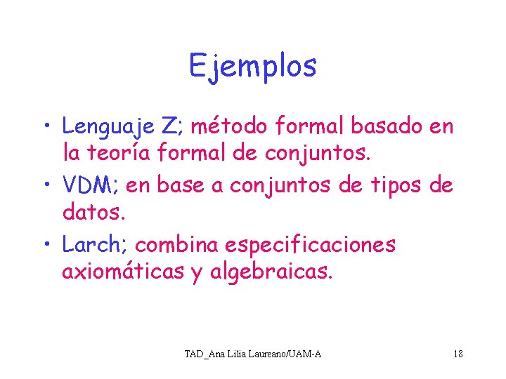 Ejemplos • Lenguaje Z; método formal basado en la teoría formal de conjuntos. •