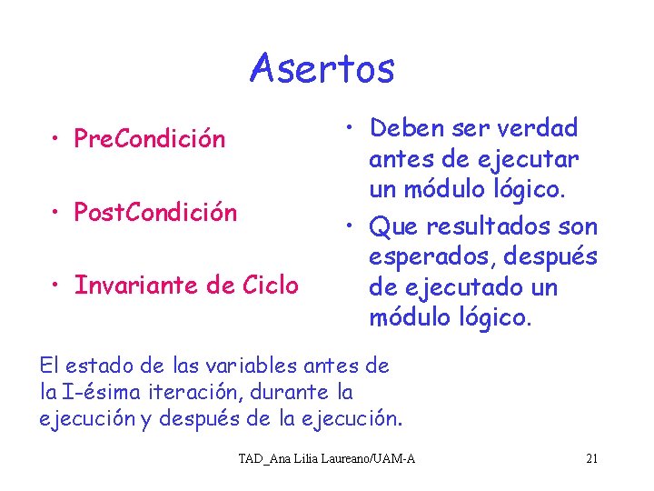 Asertos • Pre. Condición • Post. Condición • Invariante de Ciclo • Deben ser