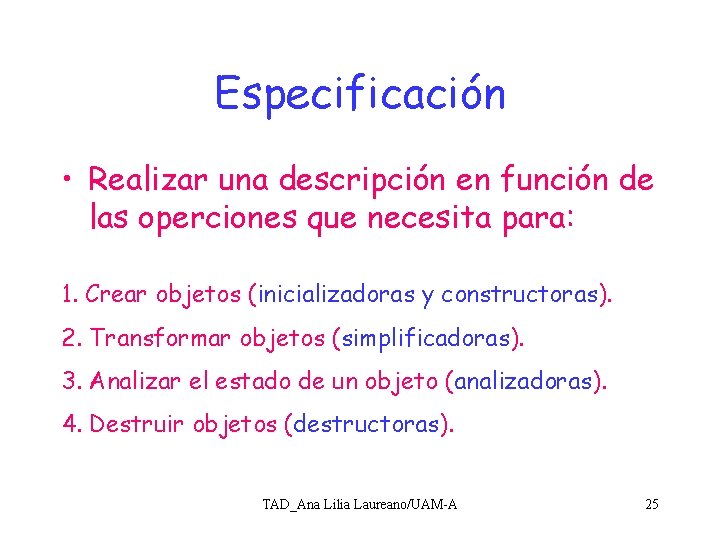 Especificación • Realizar una descripción en función de las operciones que necesita para: 1.