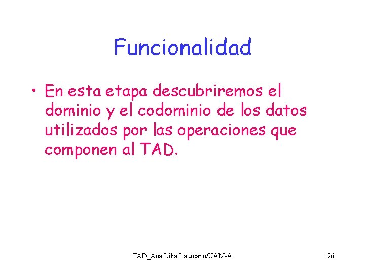 Funcionalidad • En esta etapa descubriremos el dominio y el codominio de los datos