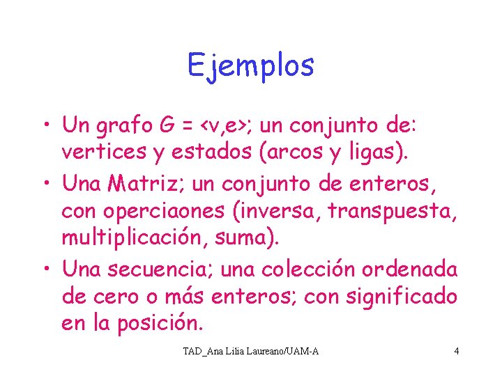 Ejemplos • Un grafo G = <v, e>; un conjunto de: vertices y estados