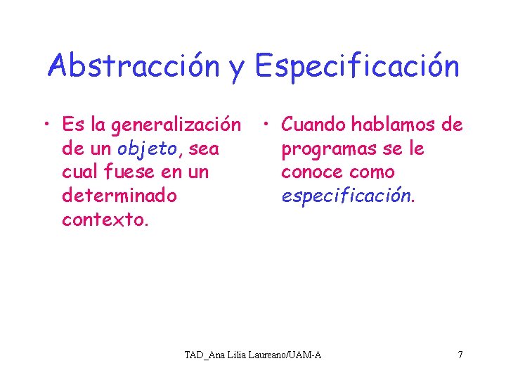 Abstracción y Especificación • Es la generalización de un objeto, sea cual fuese en