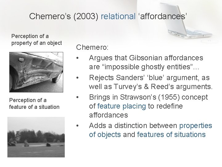 Chemero’s (2003) relational ‘affordances’ Perception of a property of an object Perception of a