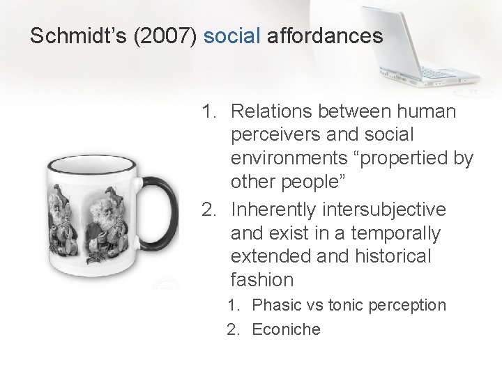 Schmidt’s (2007) social affordances 1. Relations between human perceivers and social environments “propertied by