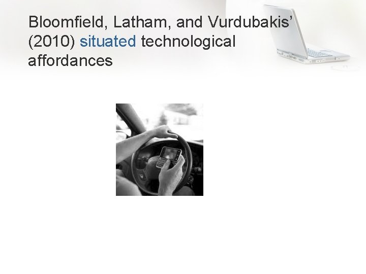 Bloomfield, Latham, and Vurdubakis’ (2010) situated technological affordances 
