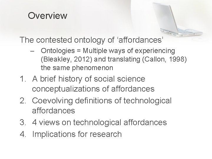 Overview The contested ontology of ‘affordances’ – Ontologies = Multiple ways of experiencing (Bleakley,