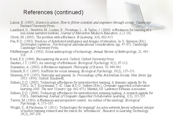 References (continued) Latour, B. (1987). Science in action: How to follow scientists and engineers