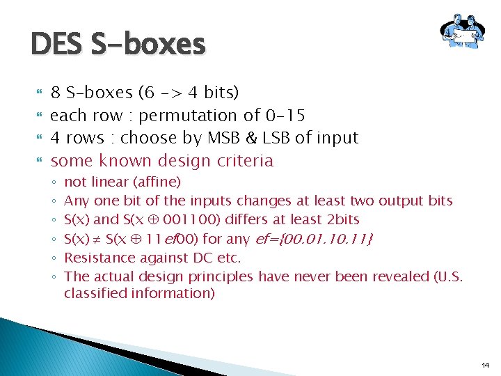 DES S-boxes 8 S-boxes (6 -> 4 bits) each row : permutation of 0