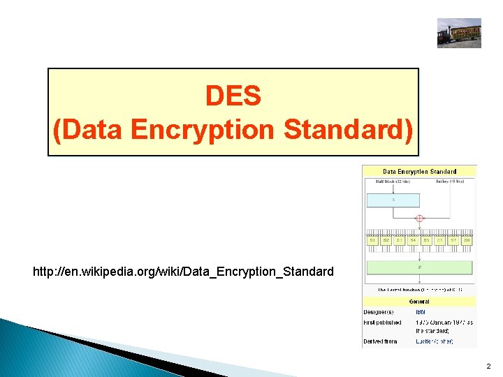 DES (Data Encryption Standard) http: //en. wikipedia. org/wiki/Data_Encryption_Standard 2 