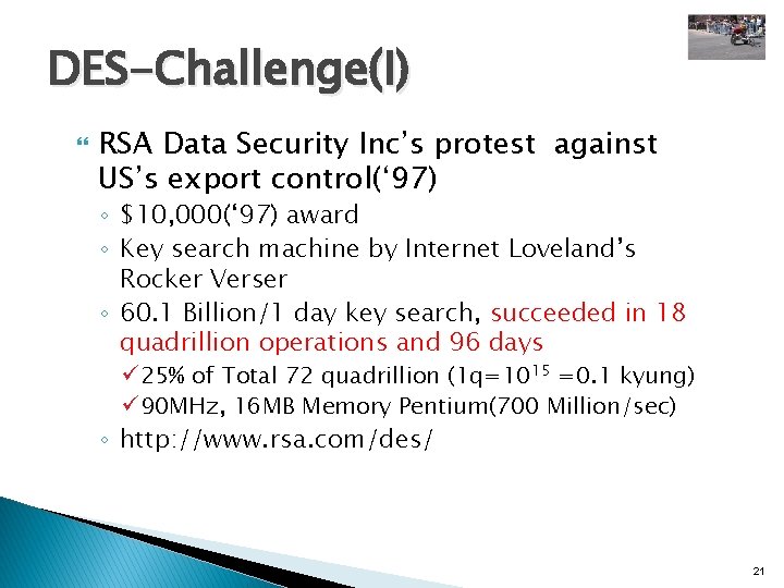 DES-Challenge(I) RSA Data Security Inc’s protest against US’s export control(‘ 97) ◦ $10, 000(‘