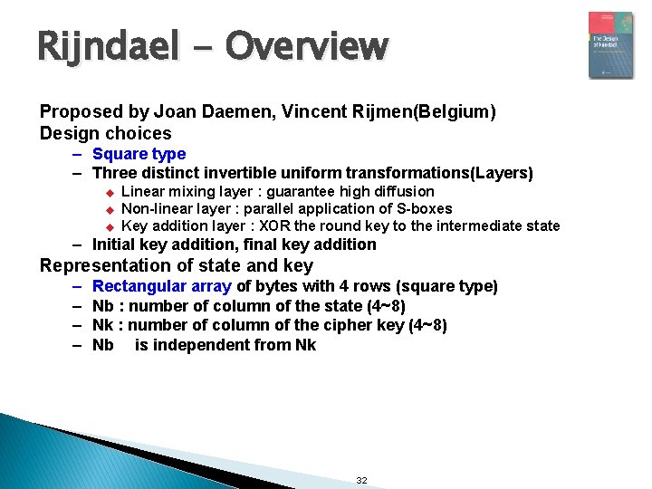 Rijndael - Overview Proposed by Joan Daemen, Vincent Rijmen(Belgium) Design choices – Square type