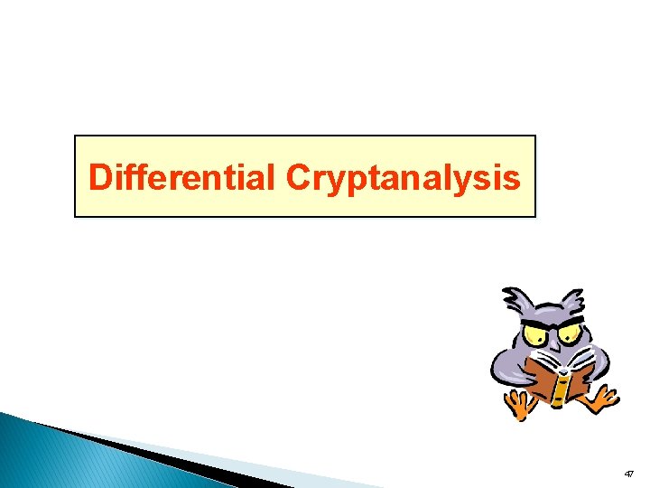 Differential Cryptanalysis 47 