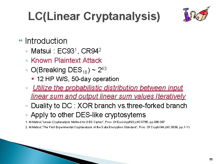LC(Linear Cryptanalysis) Introduction ◦ Matsui : EC 931, CR 942 ◦ Known Plaintext Attack