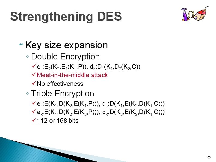 Strengthening DES Key size expansion ◦ Double Encryption ü ek: E 2(K 2, E