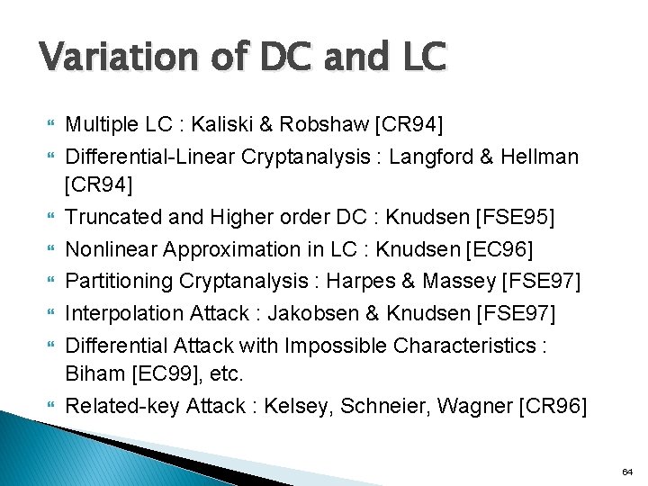 Variation of DC and LC Multiple LC : Kaliski & Robshaw [CR 94] Differential-Linear