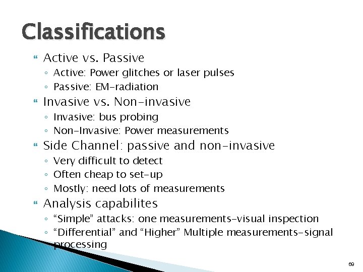 Classifications Active vs. Passive ◦ Active: Power glitches or laser pulses ◦ Passive: EM-radiation