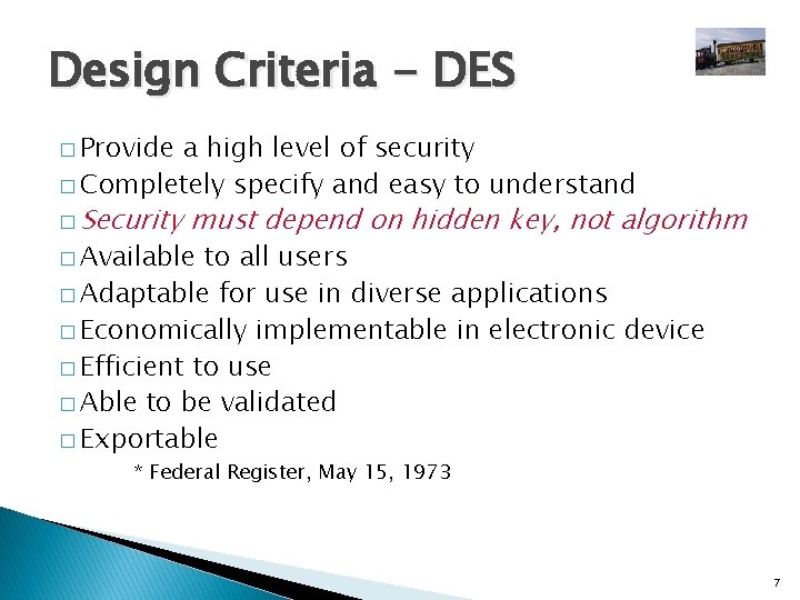Design Criteria - DES � Provide a high level of security � Completely specify