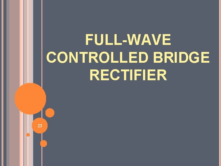FULL-WAVE CONTROLLED BRIDGE RECTIFIER 23 