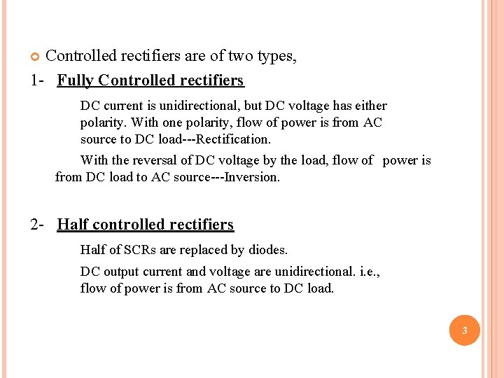 Controlled rectifiers are of two types, 1 - Fully Controlled rectifiers DC current is