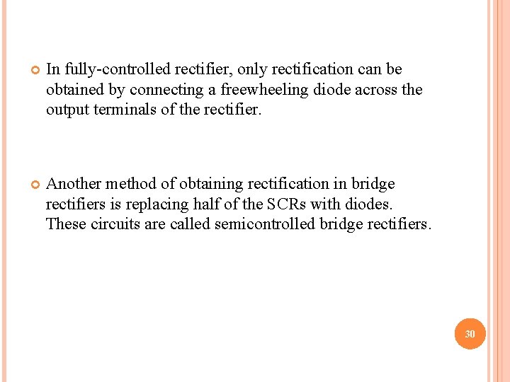  In fully-controlled rectifier, only rectification can be obtained by connecting a freewheeling diode