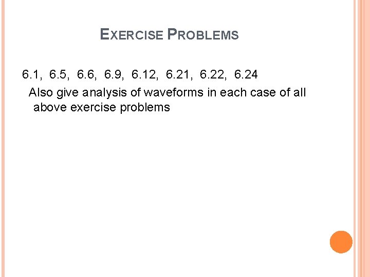 EXERCISE PROBLEMS 6. 1, 6. 5, 6. 6, 6. 9, 6. 12, 6. 21,