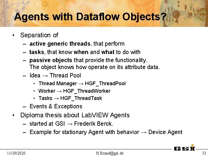 Agents with Dataflow Objects? • Separation of – active generic threads, that perform –