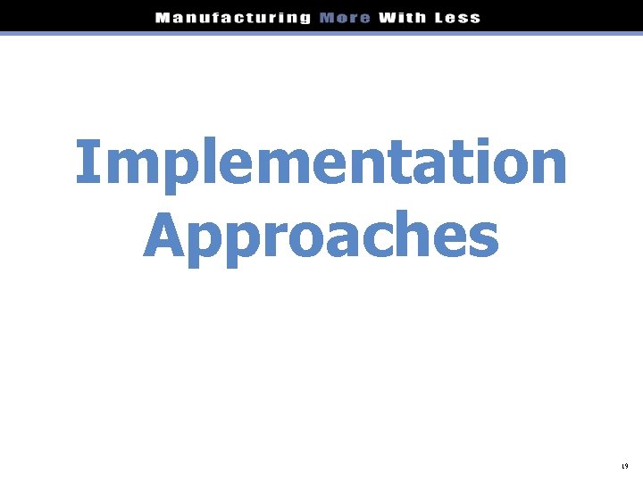 Implementation Approaches 19 