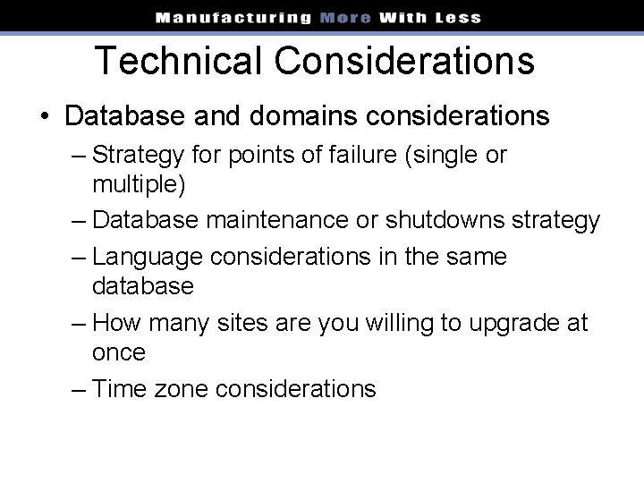 Technical Considerations • Database and domains considerations – Strategy for points of failure (single