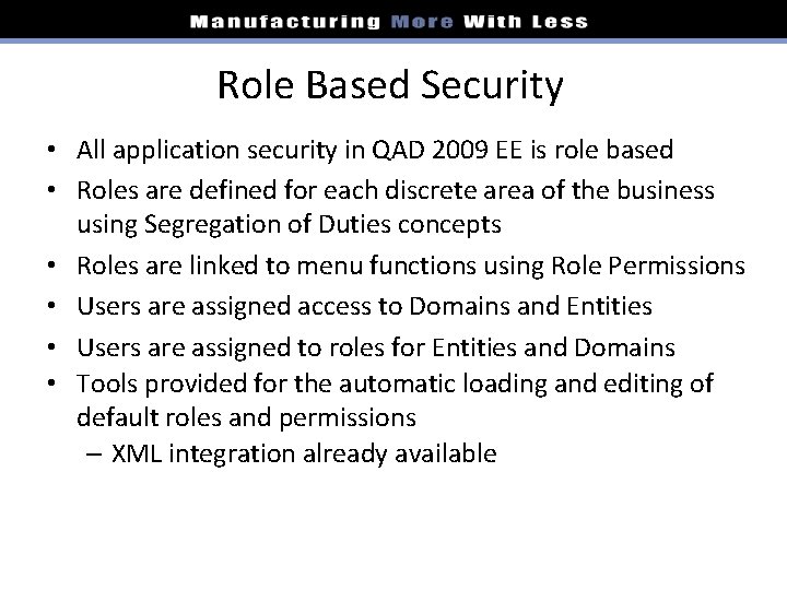 Role Based Security • All application security in QAD 2009 EE is role based