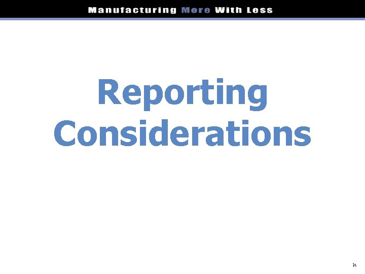 Reporting Considerations 31 