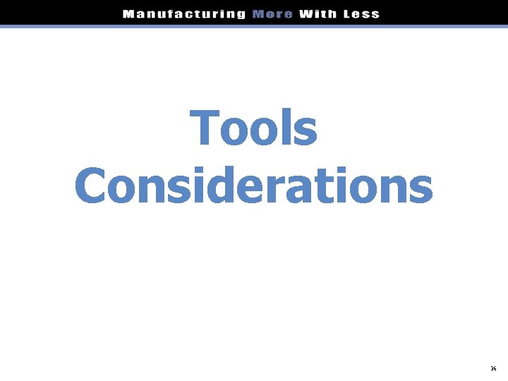 Tools Considerations 36 