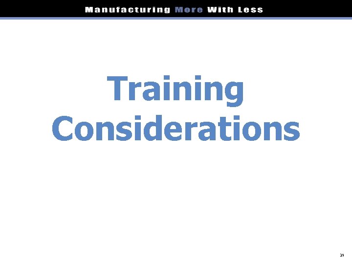 Training Considerations 39 