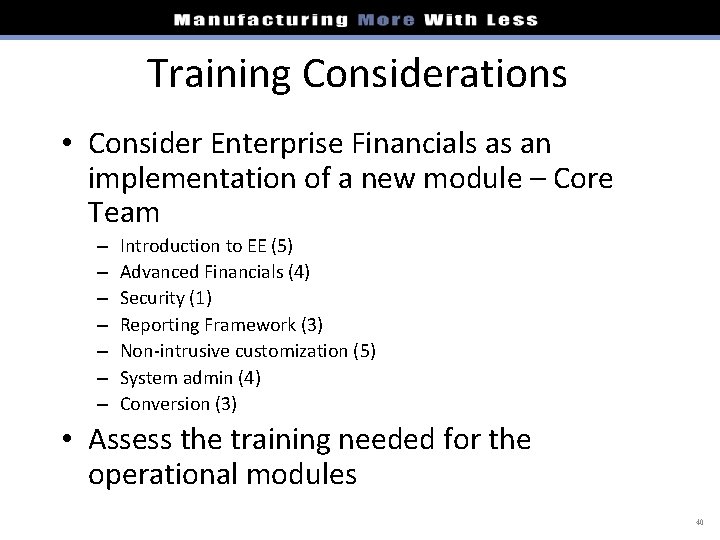 Training Considerations • Consider Enterprise Financials as an implementation of a new module –