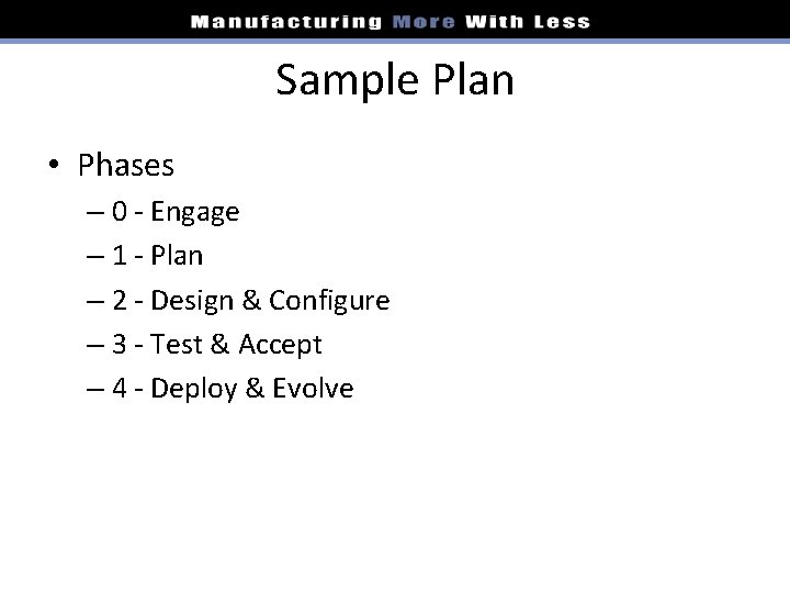 Sample Plan • Phases – 0 - Engage – 1 - Plan – 2