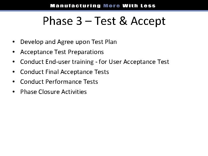 Phase 3 – Test & Accept • • • Develop and Agree upon Test