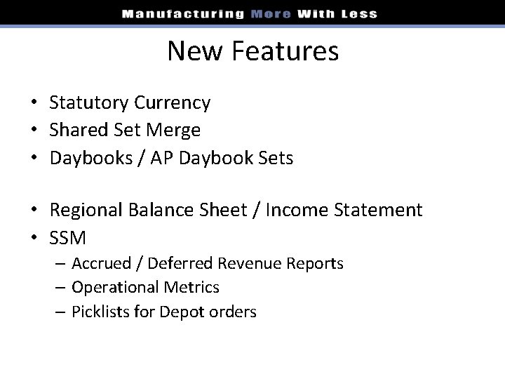 New Features • Statutory Currency • Shared Set Merge • Daybooks / AP Daybook