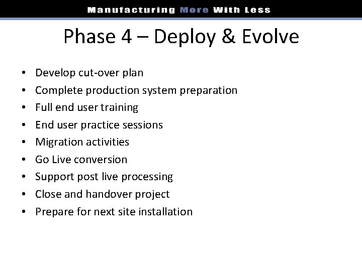 Phase 4 – Deploy & Evolve • • • Develop cut-over plan Complete production