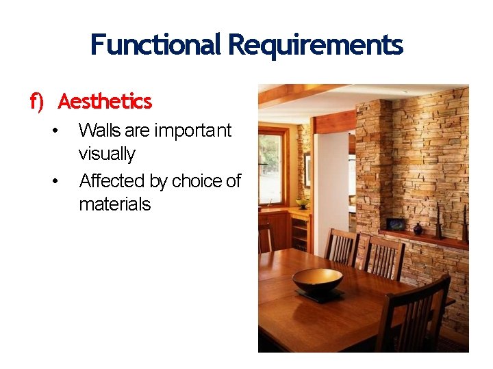 Functional Requirements f) Aesthetics • • Walls are important visually Affected by choice of