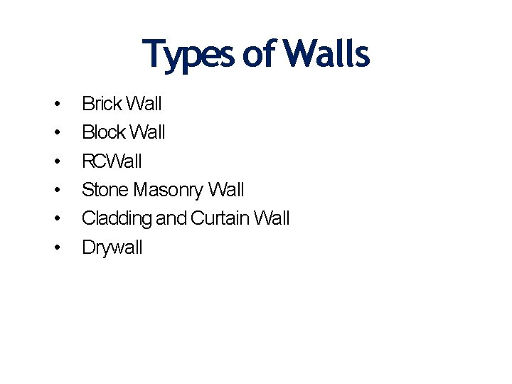 Types of Walls • • • Brick Wall Block Wall RCWall Stone Masonry Wall