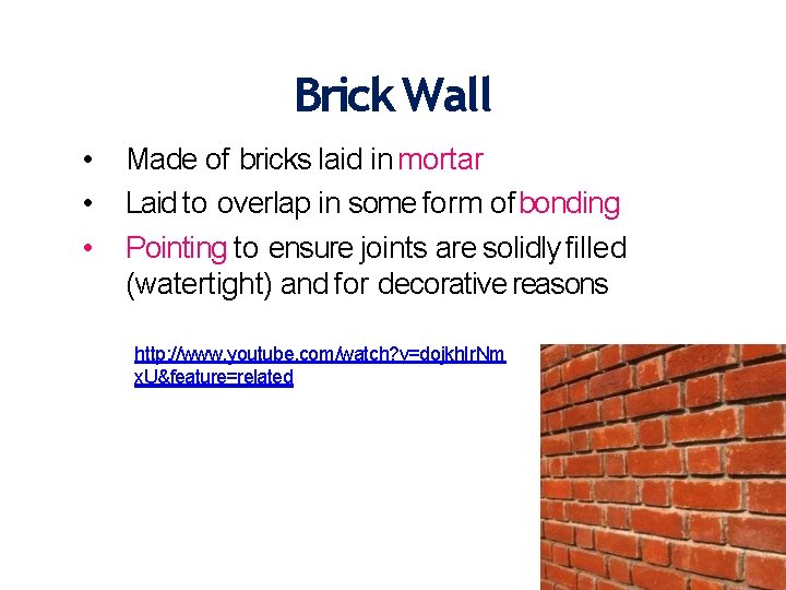 Brick Wall • • • Made of bricks laid in mortar Laid to overlap