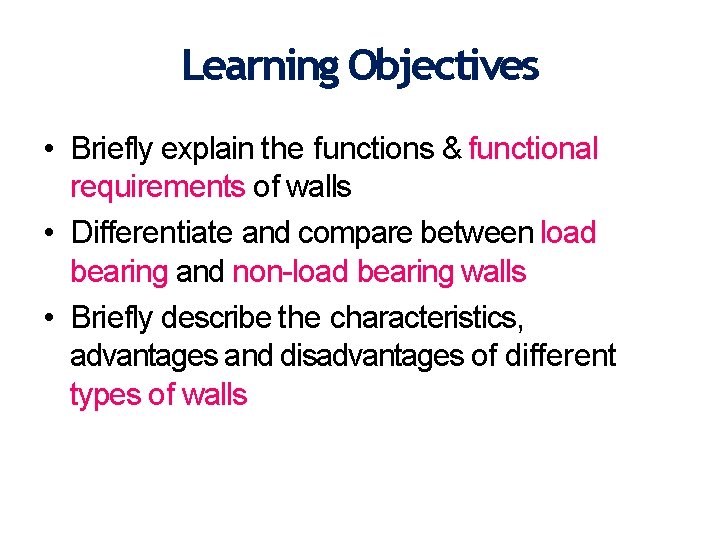 Learning Objectives • Briefly explain the functions & functional requirements of walls • Differentiate