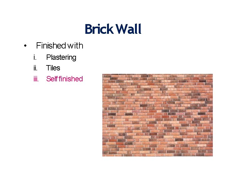 Brick Wall • Finished with i. Plastering ii. Tiles iii. Self finished 